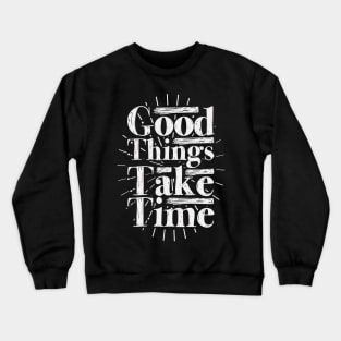 Good Things Take Time Crewneck Sweatshirt